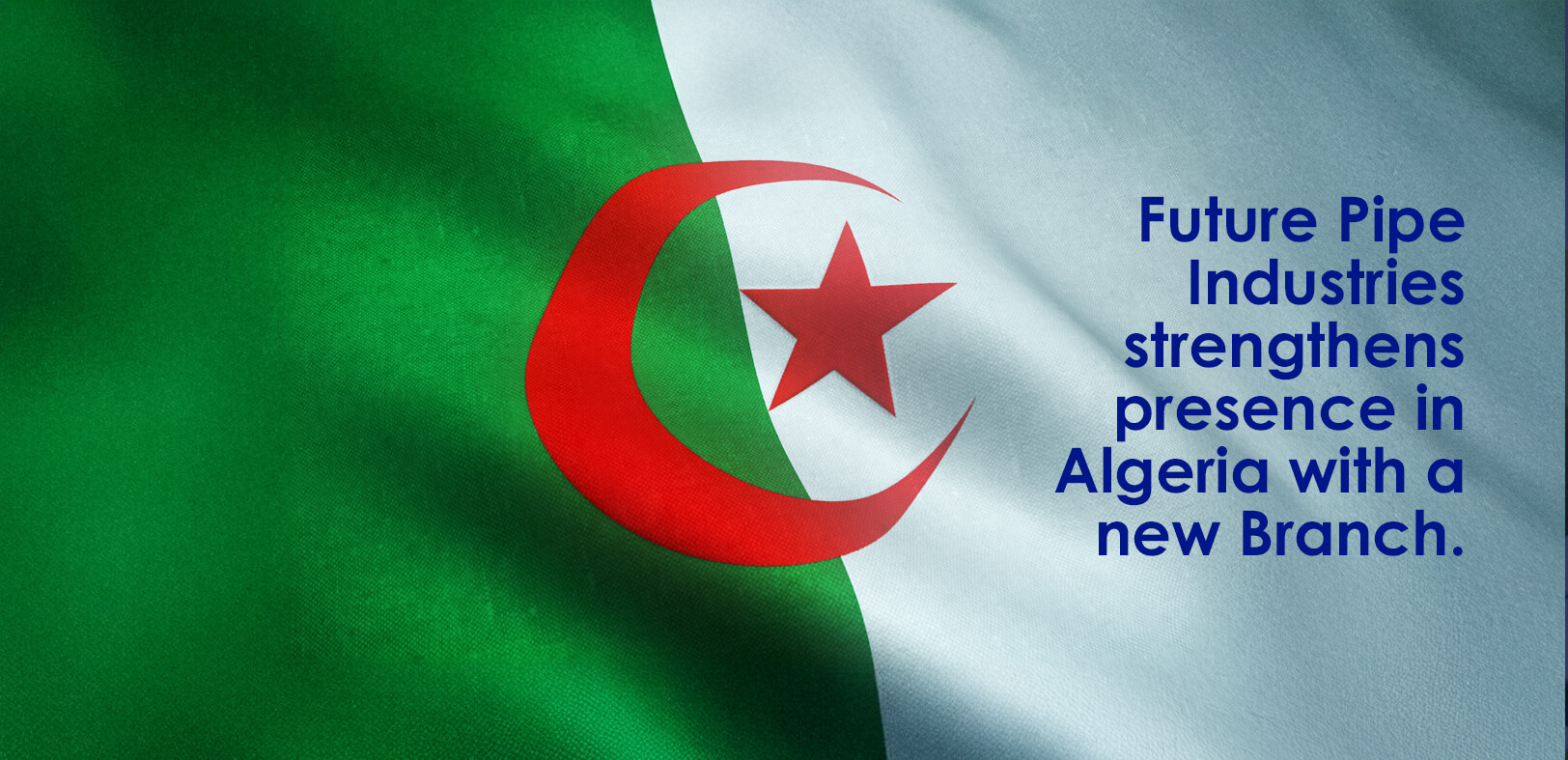 𝗙𝘂𝘁𝘂𝗿𝗲 𝗣𝗶𝗽𝗲 𝗜𝗻𝗱𝘂𝘀𝘁𝗿𝗶𝗲𝘀 𝘀𝘁𝗿𝗲𝗻𝗴𝘁𝗵𝗲𝗻𝘀 𝗽𝗿𝗲𝘀𝗲𝗻𝗰𝗲 𝗶𝗻 𝗔𝗹𝗴𝗲𝗿𝗶𝗮 𝘄𝗶𝘁𝗵 𝗻𝗲𝘄 𝗯𝗿𝗮𝗻𝗰𝗵